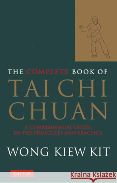 The Complete Book of Tai Chi Chuan: A Comprehensive Guide to the Principles and Practice Wong Kiew Kit 9780804834407 Tuttle Publishing - książka