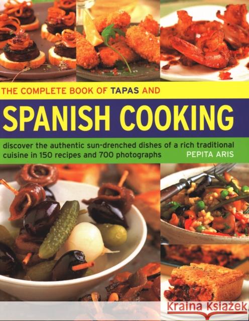 The Complete Book of Tapas and Spanish Cooking: Discover the authentic sun-drenched dishes of a rich traditional cuisine in 150 recipes and 700 photographs Pepita Aris 9781844771790 Anness Publishing - książka