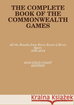 The Complete Book of the Commonwealth Games Graham Groom 9780244940317 Lulu.com - książka