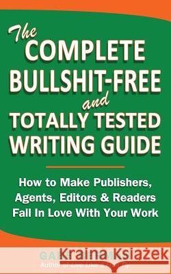 The Complete Bullshit-Free and Totally Tested Writing Guide: How To Make Publishers, Agents, Editors & Readers Fall In Love With Your Work Berman, Gabe 9780615794808 5-12 Media - książka