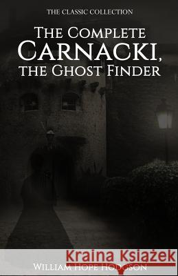 The Complete Carnacki, the Ghost Finder William Hope Hodgson 9781522918042 Createspace Independent Publishing Platform - książka