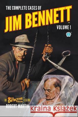 The Complete Cases of Jim Bennett, Volume 1 Robert Martin Rafael Desoto Frank Kramer 9781618276872 Popular Publications - książka