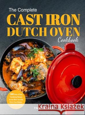 The Complete Cast Iron Dutch Oven Cookbook Faney Marck 9781804140611 Britty Phynch - książka