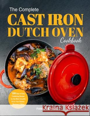 The Complete Cast Iron Dutch Oven Cookbook Faney Marck 9781804140628 Britty Phynch - książka