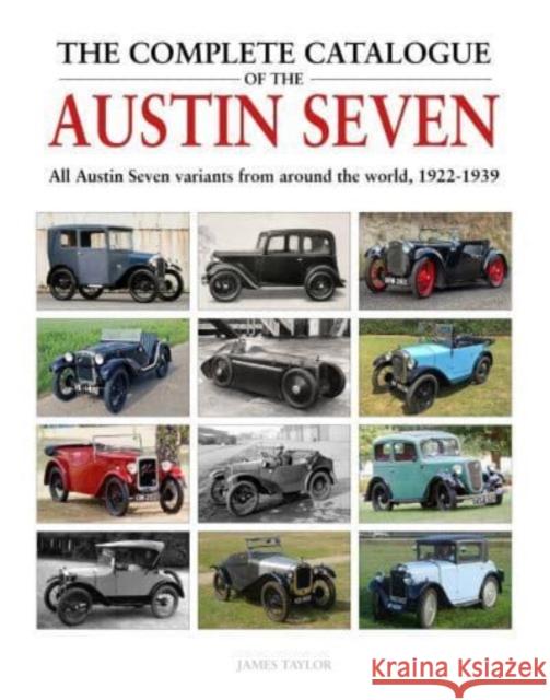 The Complete Catalogue of the Austin Seven: All Austin Seven variants from around the world, 1922-1939 James Taylor 9781914929076 Herridge & Sons Ltd - książka