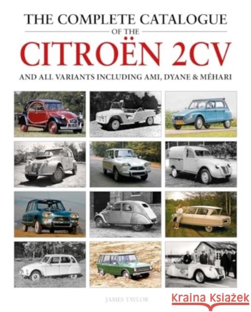 The Complete Catalogue of the Citroen 2CV and all variants including AMI, Dyane & Mehari James Taylor 9781914929083 Herridge & Sons Ltd - książka