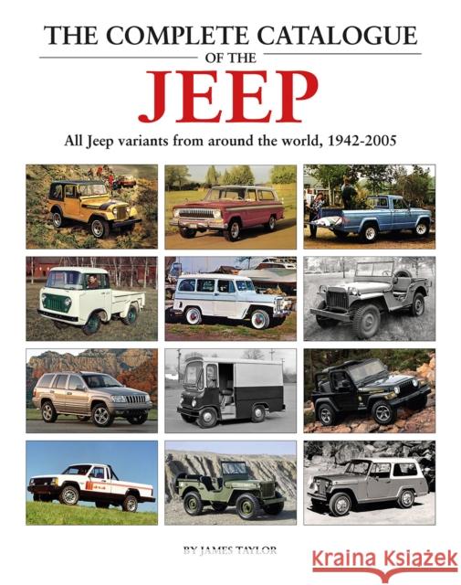 The Complete Catalogue of the Jeep: All Jeep Variants From Around The World 1942-2005 James Taylor 9781914929137 Herridge & Sons Ltd - książka
