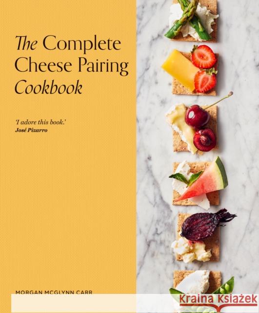 The Complete Cheese Pairing Cookbook Morgan McGlynn Carr 9780711290945 Quarto Publishing PLC - książka