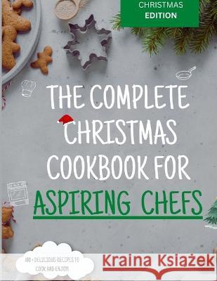 The Complete Christmas Cookbook for Aspiring Chefs Amanda Roberts 9781805340126 Nft Publishing - książka