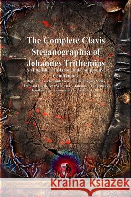 The Complete Clavis Steganographia of Johannes Trithemius: An English Translation and Comparative Commentary Johannes Trithemius Anthony Uyl 9781773565668 Candle in the Dark Publishing - książka