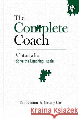 The Complete Coach: A Brit and A Texan Solve the Coaching Puzzle Carl, Jeremy 9781978041165 Createspace Independent Publishing Platform - książka