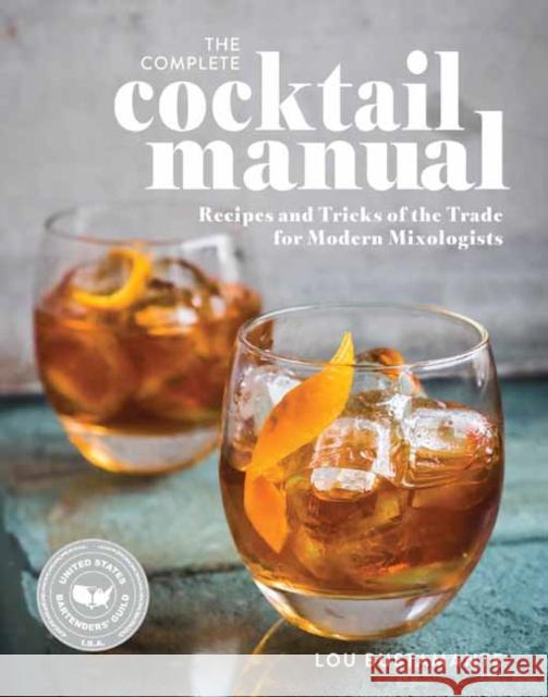 The Complete Cocktail Manual: Recipes and Tricks of the Trade for Modern Mixologists Lou Bustamante 9781681888958 Weldon Owen - książka