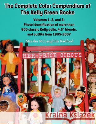 The Complete Color Compendium of the Kelly Green Books, Volumes 1, 2, and 3: Photo identification of more than 800 classic Kelly dolls, 4.5