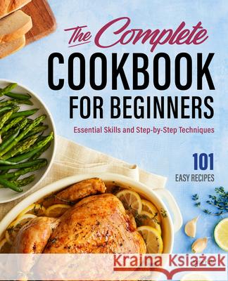 The Complete Cookbook for Beginners: Essential Skills and Step-By-Step Techniques Katie Hale 9781685397036 Rockridge Press - książka