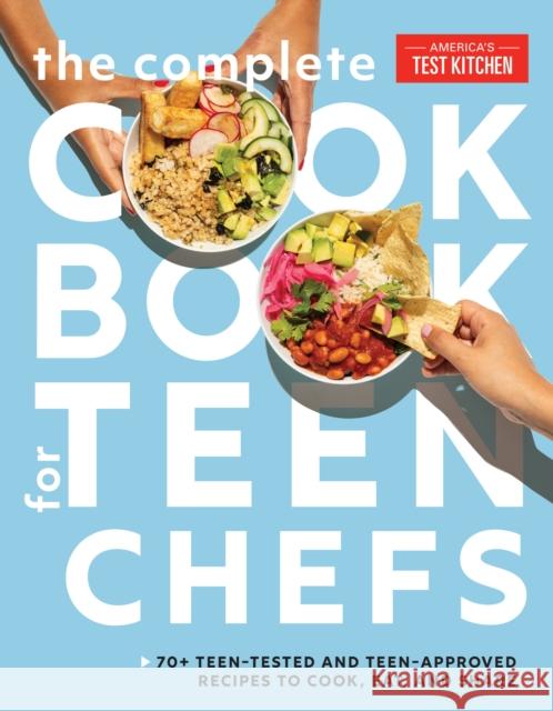 The Complete Cookbook for Teen Chefs: 70+ Teen-Tested and Teen-Approved Recipes to Cook, Eat and Share America's Test Kitchen Kids 9781948703956 America's Test Kitchen - książka
