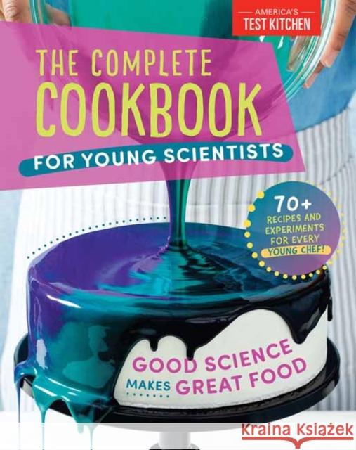 The Complete Cookbook for Young Scientists: Good Science Makes Great Food: 70+ Recipes, Experiments, & Activities America's Test Kitchen Kids America's Test Kitchen Kids 9781948703666 America's Test Kitchen - książka