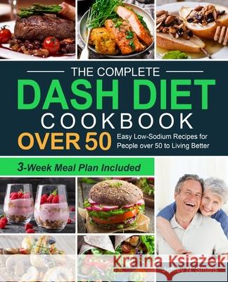 The Complete DASH Diet Cookbook over 50 Jeffrey N. Smiths 9781637331613 Jeffrey N. Smiths - książka