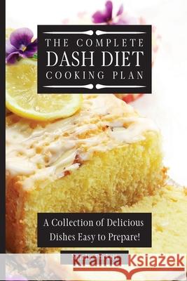 The Complete Dash Diet Cooking Plan: A Collection of Delicious Dishes Easy to Prepare! Natalie Puckett 9781802773798 Natalie Puckett - książka