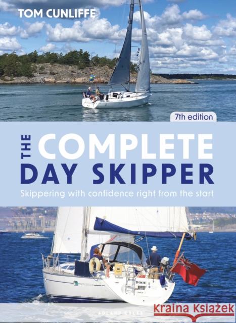 The Complete Day Skipper 7th edition: Skippering with Confidence Right from the Start Tom Cunliffe 9781399406093 Bloomsbury Publishing PLC - książka