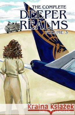 The Complete Deeper Realms Volume 3: The Achronological Casebook Ian Roberts 9780993511882 Burst Publishing - książka