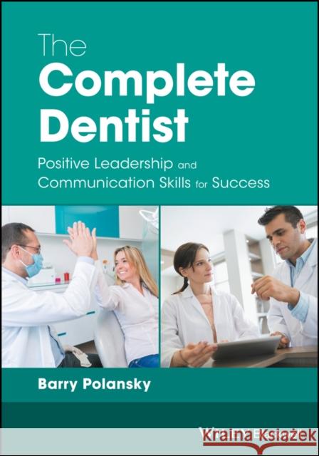 The Complete Dentist: Positive Leadership and Communication Skills for Success Polansky, Barry 9781119250807 Wiley-Blackwell - książka