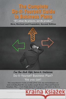 The Complete Do-It-Yourself Guide to Business Plans: It's about the Process, Not the Product New, Revised and Expanded, Second Edition Chatterson, Delvin R. 9781491865521 Authorhouse - książka