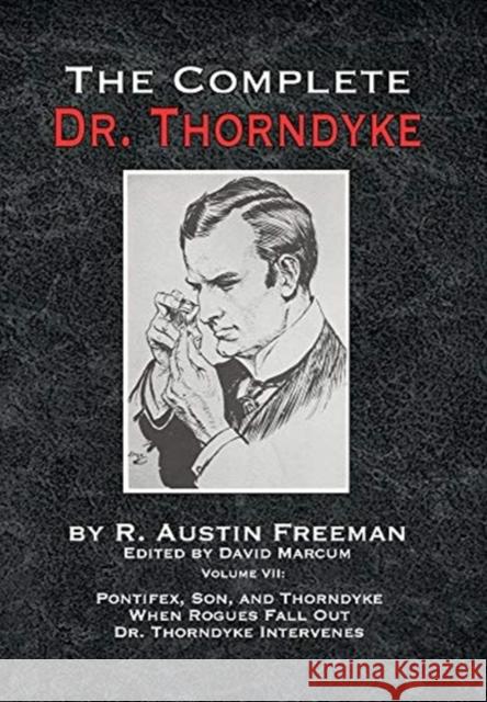 The Complete Dr. Thorndyke - Volume VII: Pontifex, Son, and Thorndyke When Rogues Fall Out and Dr. Thorndyke Intervenes R Austin Freeman, David Marcum 9781787056817 MX Publishing - książka