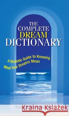 The Complete Dream Dictionary: A Bedside Guide to Knowing What Your Dreams Mean MacGregor, Trish 9781593371098 Adams Media Corporation - książka