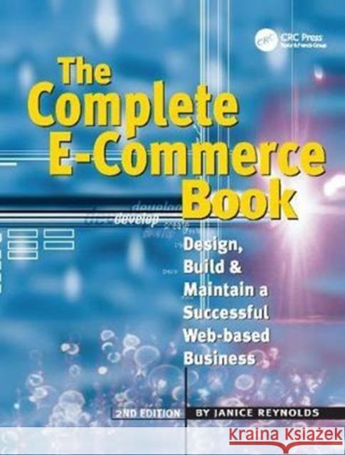 The Complete E-Commerce Book: Design, Build & Maintain a Successful Web-based Business Janice Reynolds 9781138412422 Taylor & Francis Ltd - książka