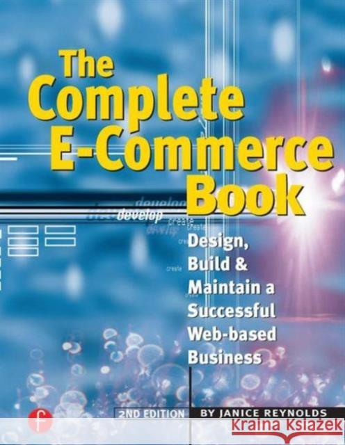 The Complete E-Commerce Book: Design, Build & Maintain a Successful Web-Based Business Reynolds, Janice 9781578203123 CMP Books - książka