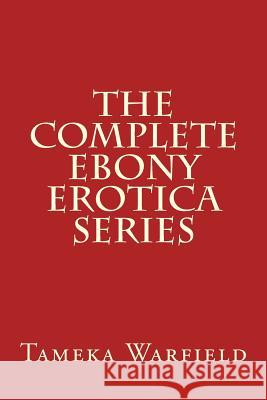 The Complete Ebony Erotica Series Tameka Warfield 9781537339559 Createspace Independent Publishing Platform - książka