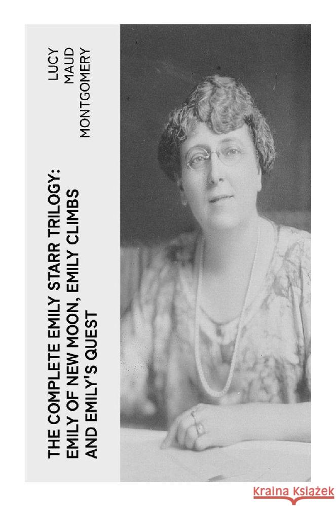 The Complete Emily Starr Trilogy: Emily of New Moon, Emily Climbs and Emily's Quest Montgomery, Lucy Maud 9788027386994 e-artnow - książka