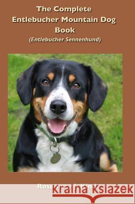 The Complete Entlebucher Mountain Dog Book: Entlebucher Sennenhund Rosemary J. Kind 9781909894389 Alfie Dog Limited - książka