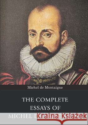 The Complete Essays of Michel de Montaigne Michel de Montaigne   9789355223517 Classy Publishing - książka