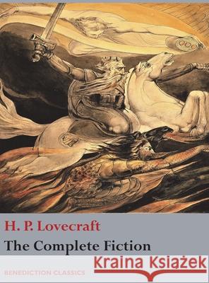 The Complete Fiction of H. P. Lovecraft H. P. Lovecraft 9781789430325 Benediction Classics - książka