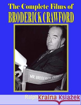 The Complete Films of Broderick Crawford Ralph Schiller 9781329864191 Lulu.com - książka