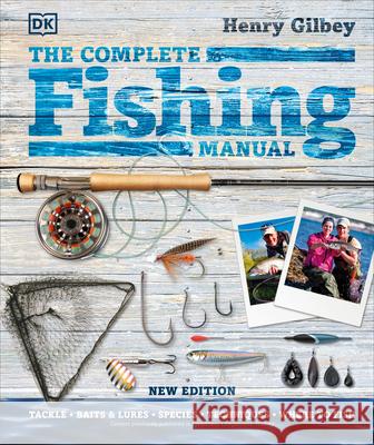 The Complete Fishing Manual Henry Gilbey 9780744034165 DK Publishing (Dorling Kindersley) - książka