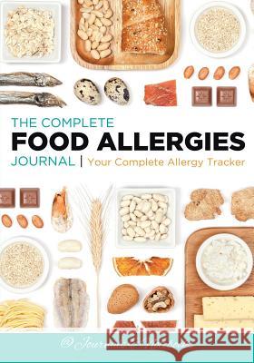The Complete Food Allergies Journal: Your Complete Allergy Tracker @ Journals and Notebooks 9781683265252 Speedy Publishing LLC - książka