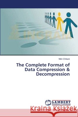 The Complete Format of Data Compression & Decompression Chikani Nitin 9783659561627 LAP Lambert Academic Publishing - książka