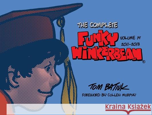 The Complete Funky Winkerbean, Volume 14, 2011-2013 Tom Batiuk Cullen Murphy 9781606354810 Black Squirrel Books - książka