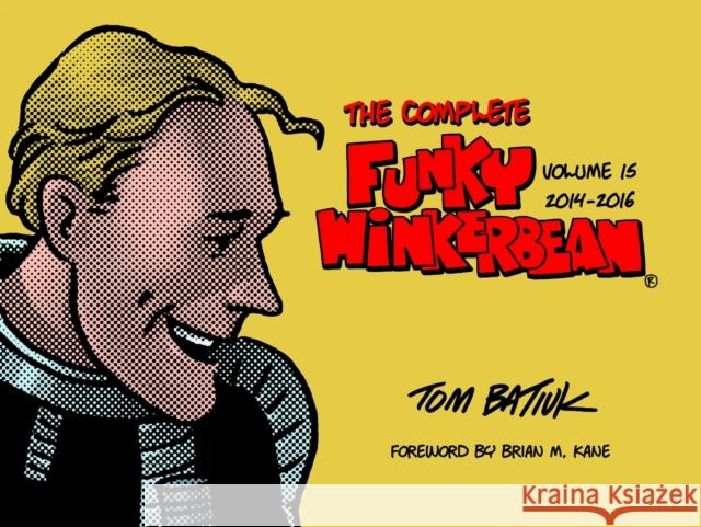 The Complete Funky Winkerbean, Volume 15, 2014-2016 Tom Batiuk 9781606355008 Black Squirrel Books - książka