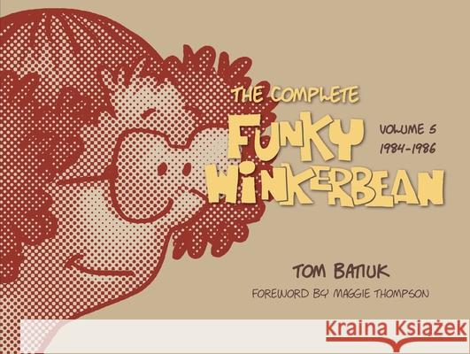 The Complete Funky Winkerbean, Volume 5, 1984-1986 Tom Batiuk 9781606352991 Kent St Univ PR - książka