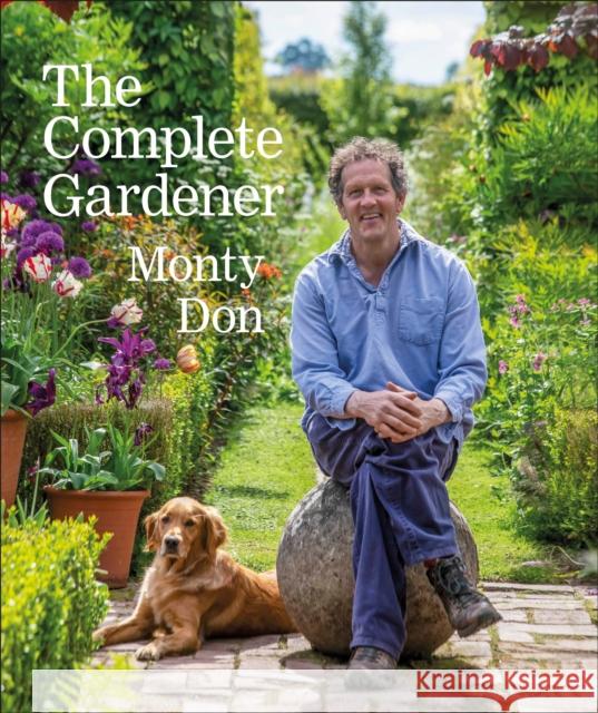 The Complete Gardener: A Practical, Imaginative Guide to Every Aspect of Gardening Monty Don 9780241424308 Dorling Kindersley Ltd - książka