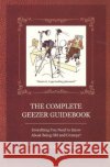 The Complete Geezer Guidebook: Everything You Need to Know about Being Old and Grumpy! Charles F. Adams 9781884956980 Linden Publishing