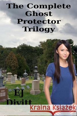 The Complete Ghost Protector Trilogy: All Three Full Length Novels Ej Divitt 9781534908475 Createspace Independent Publishing Platform - książka