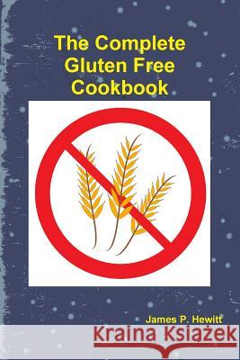 The Complete Gluten Free Cookbook James Hewitt 9781329072282 Lulu.com - książka