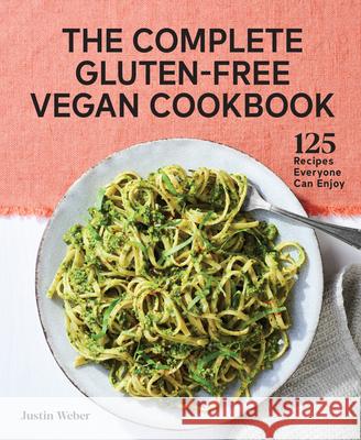 The Complete Gluten-Free Vegan Cookbook: 125 Recipes Everyone Can Enjoy Justin Weber 9781648766626 Rockridge Press - książka