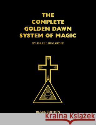 The Complete Golden Dawn System of Magic: Black Edition Israel Regardie Lon Mil Chic Cicero 9781561845644 New Falcon Publications - książka