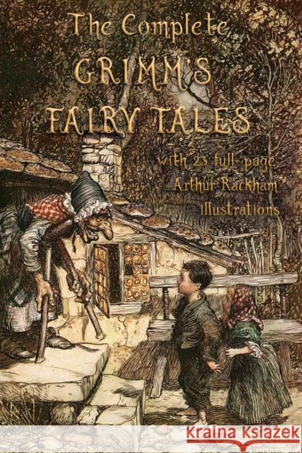 The Complete Grimm's Fairy Tales: with 23 full-page Illustrations by Arthur Rackham Jacob Grimm Wilhelm Grimm Arthur Rackham 9781911405955 Aziloth Books - książka