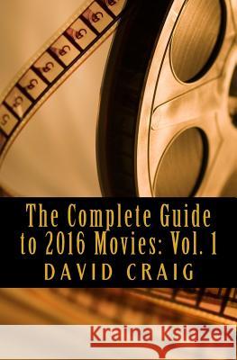 The Complete Guide to 2016 Movies: Volume 1: January to June David Craig 9781517637255 Createspace - książka